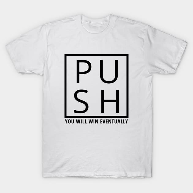 push, you will win eventually T-Shirt by Leap Arts